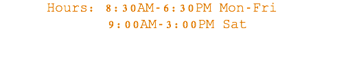 &nbsp;Hours: 8:30AM-6:30PM Mon-Fri 9:00AM-3:00PM Sat